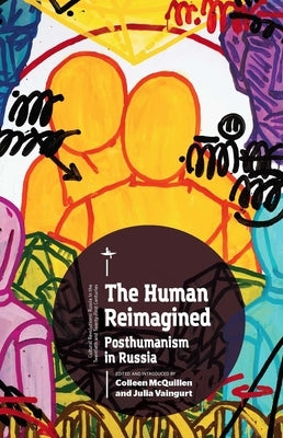 The Human Reimagined: Posthumanism in Russia by McQuillen, Colleen