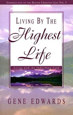 Living by the Highest Life by Edwards, Gene