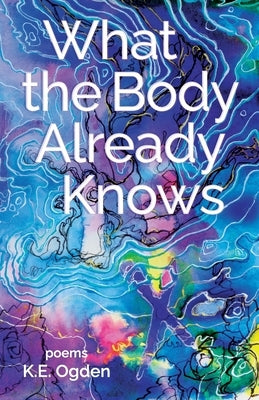 What the Body Already Knows: 2021 New Women's Voices Series Winner Paperback Finishing Line Press