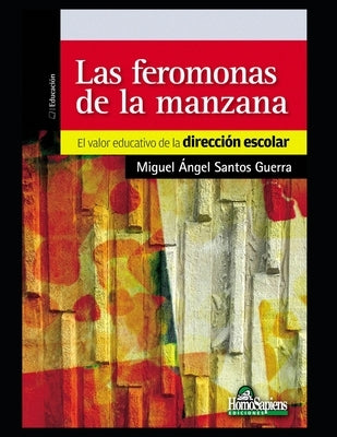 Las feromonas de la manzana: El valor educativo de la dirección escolar by Santos Guerra, Miguel Ángel