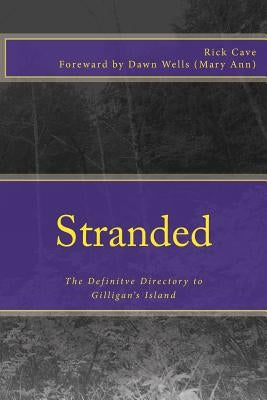 Stranded: The Definitve Directory to Gilligan's Island by Wells, Dawn