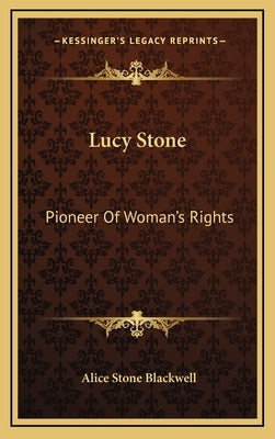 Lucy Stone: Pioneer Of Woman's Rights by Blackwell, Alice Stone