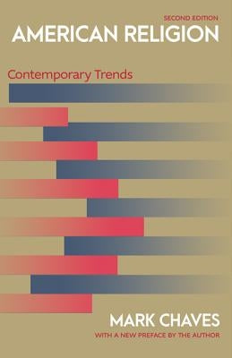 American Religion: Contemporary Trends - Second Edition by Chaves, Mark