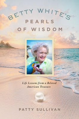 Betty Whites Pearls of Wisdom by Sullivan, Patty