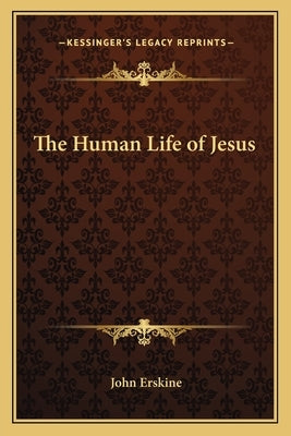 The Human Life of Jesus Paperback Kessinger Publishing