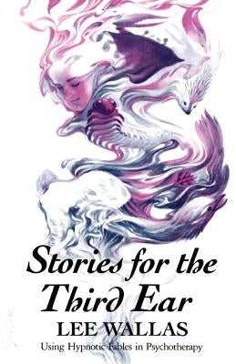Stories for the Third Ear: Using Hypnotic Fables in Psychotherapy Paperback W. W. Norton & Company