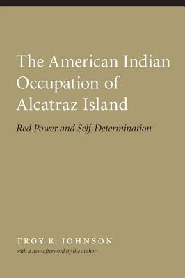 American Indian Occupation of Alcatraz Island: Red Power and Self-Determination Paperback University of Nebraska Press