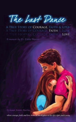 The Last Dance: A True Story of Courage, Faith, and Love by Fr Eddie Martin