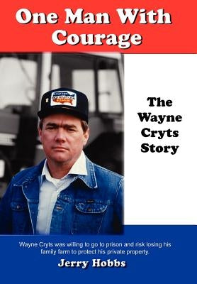 One Man With Courage: The Wayne Cryts Story by Hobbs, Jerry