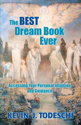 The Best Dream Book Ever: Accessing Your Personal Intuition and Guidance by Todeschi, Kevin J.