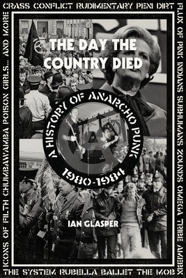 Day the Country Died: A History of Anarcho Punk 1980-1984 by Glasper, Ian