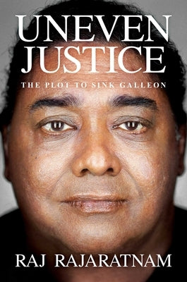 Uneven Justice: The Plot to Sink Galleon by Rajaratnam, Raj