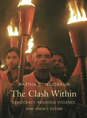 The Clash Within: Democracy, Religious Violence, and India's Future Paperback Belknap Press