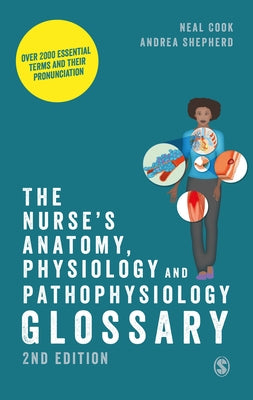 The Nurse′s Anatomy, Physiology and Pathophysiology Glossary: Over 2000 Essential Terms and Their Pronunciation Paperback Sage Publications Ltd
