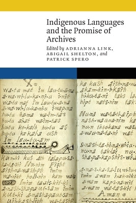 Indigenous Languages and the Promise of Archives by Link, Adrianna