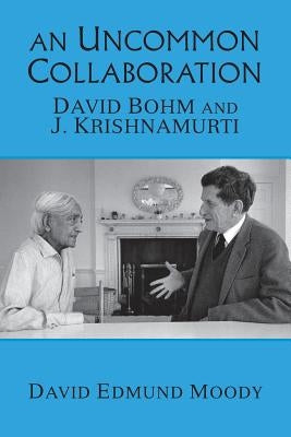 An Uncommon Collaboration: David Bohm and J. Krishnamurti by Moody, David Edmund