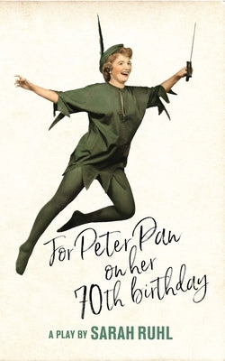 For Peter Pan on Her 70th Birthday (Tcg Edition) by Ruhl, Sarah
