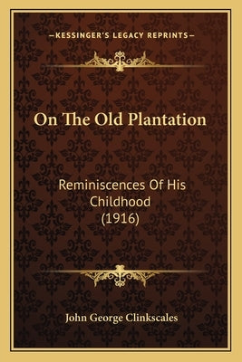 On The Old Plantation: Reminiscences Of His Childhood (1916) Paperback Kessinger Publishing