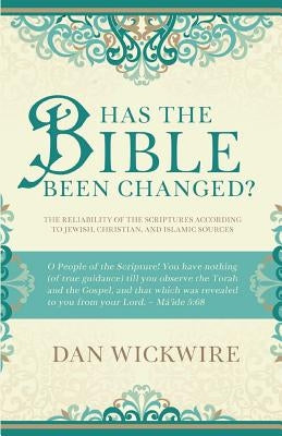 Has the Bible Been Changed? by Wickwire, Dan