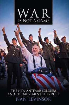 War Is Not a Game: The New Antiwar Soldiers and the Movement They Built Paperback Rutgers University Press