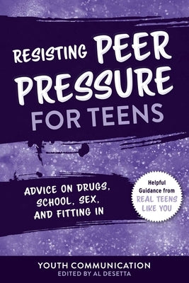 Resisting Peer Pressure for Teens: Advice on Drugs, School, Sex, and Fitting in by Communication, Youth