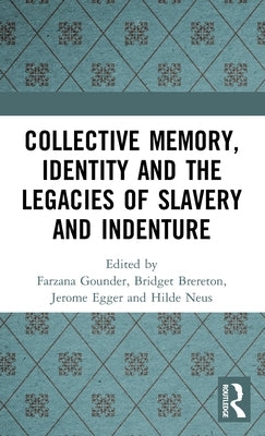 Collective Memory, Identity and the Legacies of Slavery and Indenture by Gounder, Farzana