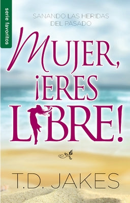 Mujer, ¡Eres Libre! by Jakes, T. D.