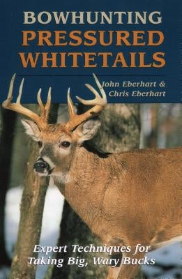 Bowhunting Pressured Whitetails Paperback Stackpole Books