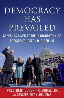 Democracy Has Prevailed: Speeches Given at the Inauguration of President Joseph R. Biden, Jr. Paperback Skyhorse Publishing
