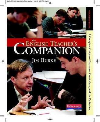 The English Teacher's Companion, Fourth Edition: A Completely New Guide to Classroom, Curriculum, and the Profession Paperback Heinemann Educational Books