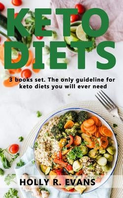 Keto Diets: 3 books set The only guideline for keto diets you will ever need by Evans, Holly R.