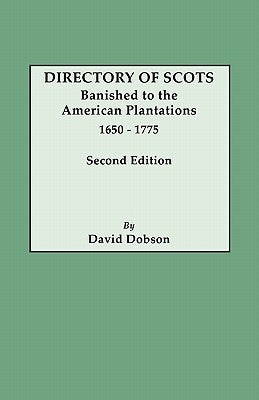 Directory of Scots Banished to the American Plantations, 1650-1775. Second Edition by Dobson, David