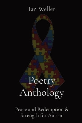Poetry Anthology: Peace and Redemption & Strength for Autism Paperback Ian Weller