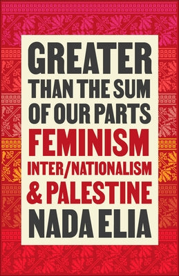 Greater Than the Sum of Our Parts: Feminism, Inter/Nationalism, and Palestine Paperback Pluto Press (UK)