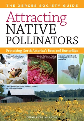 Attracting Native Pollinators: The Xerces Society Guide Protecting North America's Bees and Butterflies Storey Publishing