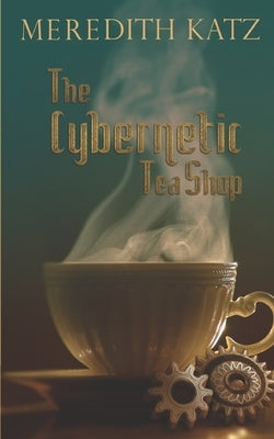 The Cybernetic Tea Shop by Katz, Meredith