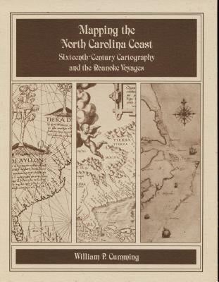 Mapping the NC Coast: Sixteenth-Century Cartography and the Roanoke Voyages Paperback North Carolina Division of Archives & History