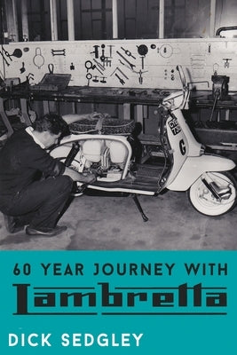 60 Year Journey with Lambretta by Sedgley, Dick