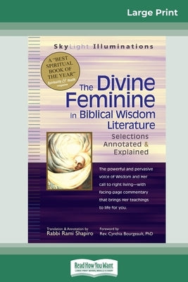 The Divine Feminine in Biblical Wisdom: Selections Annotated & Explained (16pt Large Print Edition) by Shapiro, Rabbi Rami