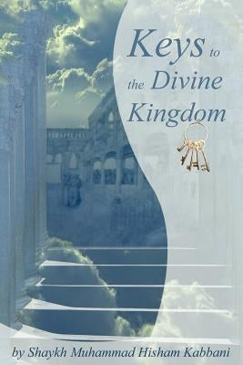 Keys to the Divine Kingdom by Kabbani, Shaykh Muhammad Hisham