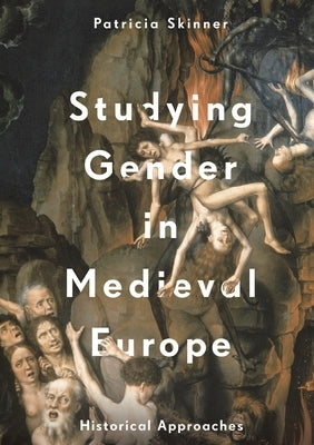 Studying Gender in Medieval Europe: Historical Approaches Paperback Bloomsbury Academic