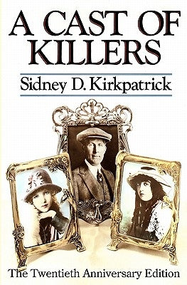 A Cast Of Killers: The Twentieth Anniversary Edition by Kirkpatrick, Sidney D.