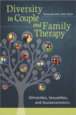 Diversity in Couple and Family Therapy: Ethnicities, Sexualities, and Socioeconomics by Kelly, Shalonda