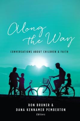 Along the Way: Conversations about Children and Faith by Bruner, Ron