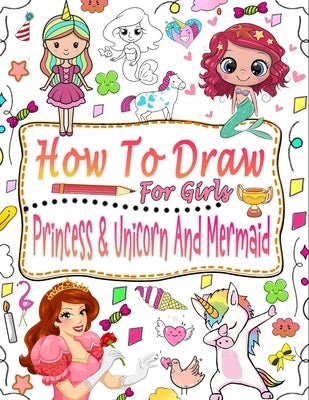 How to draw for girls: Guide to learn how to draw mermaids, princesses and unicorns for girls by Katsuhito, Nakhsa