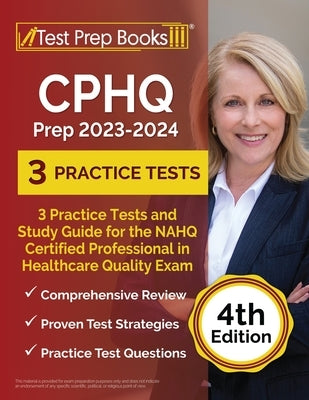 CPHQ Prep 2023 - 2024: 3 Practice Tests and Study Guide for the NAHQ Certified Professional in Healthcare Quality Exam [4th Edition] by Rueda, Joshua