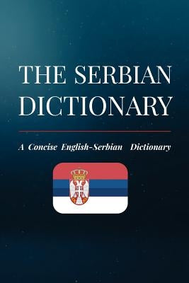 The Serbian Dictionary: A Concise English-Serbian Dictionary by Dordevic, Nikola