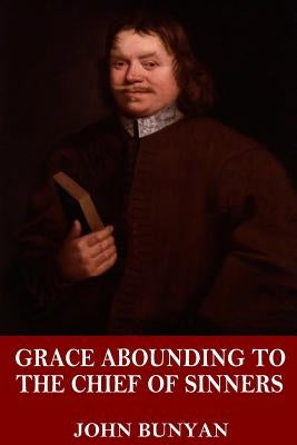 Grace Abounding to the Chief of Sinners Paperback Createspace Independent Publishing Platform