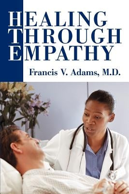 Healing Through Empathy by Adams, Francis V.