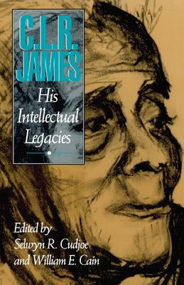 C.L.R. James: His Intellectual Legacies by Cudjoe, Selwyn Reginald